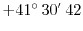 $+41^{\circ}\,30\raisebox{-0.5ex}{$^{'}$}\,42$
